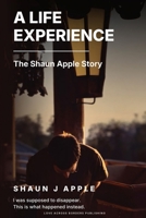 A Life Experience: The Shaun Apple Story (Memoirs & Life Experience) B0HFG1DNCM Book Cover