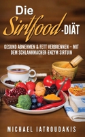 Die Sirtfood-Diät: Gesund abnehmen & Fett verbrennen - mit dem Schlankmacher-Enzym Sirtuin 1544669992 Book Cover