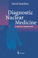 Diagnostic Nuclear Medicine: A Physics Perspective 3540006907 Book Cover