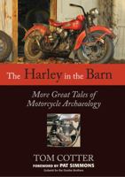 Harley in the Barn: More Great Tales of Motorcycles Archaeology 0760351651 Book Cover