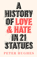 A History of Love and Hate in 21 Statues 0711266131 Book Cover
