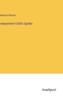 Independent Child's Speller 3382821699 Book Cover
