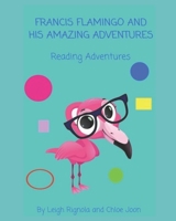 Francis Flamingo and His Amazing Reading Adventures B08R4KBLHL Book Cover