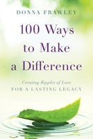 100 Ways to Make a Difference: Creating Ripples of Love for a Lasting Legacy B0B92TYHHD Book Cover