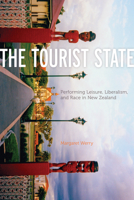 The Tourist State: Performing Leisure, Liberalism, and Race in New Zealand 0816666067 Book Cover