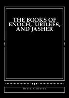 The Books of Enoch, Jubilees, and Jasher 1490930493 Book Cover