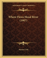Where Flows Hood River (1907) 1437364454 Book Cover