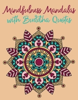 Mindfulness Mandalas with Buddha Quotes: Simple Mindfulness Coloring Book for Adults Designed for Mindful Meditation, Relaxation and Stress Relief B08X64JMCQ Book Cover