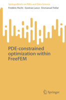 PDE-constrained optimization within FreeFEM (SpringerBriefs on PDEs and Data Science) 9819570484 Book Cover
