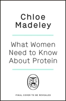 What Women Need to Know about Protein: Understanding Its Importance and Simple Ways to Get Enough 0241775582 Book Cover