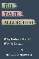 The Taste Algorithm: Why India Eats the Way It Eats B0G5DSRQL1 Book Cover