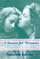 A Desire for Women: Relational Psychoanalysis, Writing, and Relationships Between Women 0813532736 Book Cover