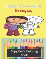 Color Copy Coloring Book - Learn to Color - The Easy Way: Perfect Gift for Kids 3-5 yr old to Learn Colors & Practice Coloring 1693611724 Book Cover