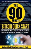The 90 Minute Bitcoin Quick Start: The No Nonsense Guide to Getting Started Quickly with Bitcoin and Cryptocurrency 1720815763 Book Cover