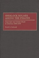Sherlock Holmes Among the Pirates: Copyright and Conan Doyle in America 1890-1930 0313272301 Book Cover