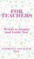 For Teachers: Words to Inspire and Guide You 1779419457 Book Cover