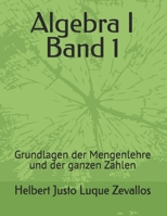 Algebra I Band 1: Grundlagen der Mengenlehre und der ganzen Zahlen B0F5Q1J28J Book Cover