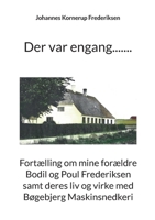 Der var engang.......: Fortælling om mine forældre Bodil og Poul Frederiksen samt deres liv og virke med Bøgebjerg Maskinsnedkeri (Danish Edition) 874306017X Book Cover
