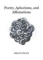 Poetry, Aphorisms, and Affirmations 0997846437 Book Cover