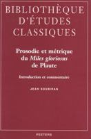 Prosodie Et Metrique Du Miles Gloriosus de Plaute: Introduction Et Commentaire 9068316974 Book Cover