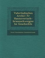Vaterl Ndisches Archiv Fur Hannoverisch-Braunschweigische Geschichte 1286870283 Book Cover