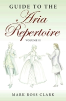 Guide to the Aria Repertoire, Volume II (Indiana Repertoire Guides) 0253072662 Book Cover