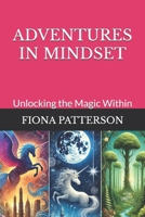 ADVENTURES IN MINDSET: Unlocking the Magic Within B0DPCD5S56 Book Cover