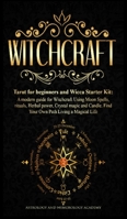 Witchcraft: Tarot for beginners and Wicca Starter Kit A modern guide for Witchcraft Using Moon Spells, rituals, Herbal power, Crystal magic and Candle. Find Your Own Path Living a Magical Life B08GTMK4PL Book Cover