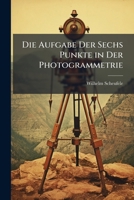 Die Aufgabe Der Sechs Punkte in Der Photogrammetrie (Classic Reprint) 1149721472 Book Cover