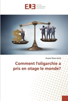 Comment l'oligarchie a pris en otage le monde? 6139568919 Book Cover