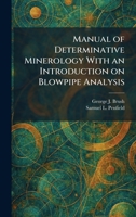 Manual of Determinative Minerology With an Introduction on Blowpipe Analysis 1025345797 Book Cover