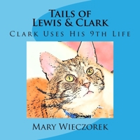 Tails of Lewis & Clark: Clark Uses His 9th Life 1974283488 Book Cover