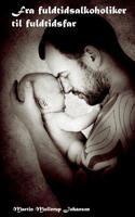 Fra fuldtidsalkoholiker til fuldtidsfar (Danish Edition) 8743010318 Book Cover