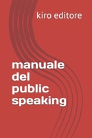 manuale del public speaking (Italian Edition) B0CMPHBWVH Book Cover