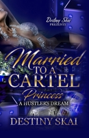 Married To A Cartel Princess: A Hustler's Dream B09GXK8PCW Book Cover