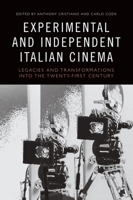Experimental and Independent Italian Cinema: Legacies and Transformations into the Twenty-First Century 1474474047 Book Cover