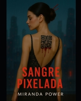SANGRE PIXELADA: El virus tiene hambre. Y ya eligió su cuerpo. (Spanish Edition) B0FKNDDJX5 Book Cover