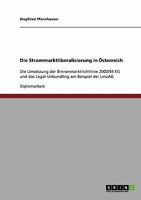Die Strommarktliberalisierung in �sterreich: Die Umsetzung der Binnenmarktrichtlinie 2003/54 EG und das Legal Unbundling am Beispiel der LinzAG 3638840506 Book Cover