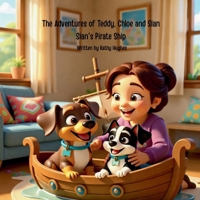The Adventures of Teddy, Chloe and Sian Sian's Pirate Ship 1764497074 Book Cover