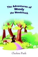 The Adventures of Woody the Woodchuck 1414009038 Book Cover