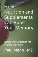How Nutrition and Supplements Can Boost Your Memory: Nutritional Strategies for Fueling Your Brain B0F79YH9CK Book Cover