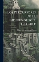 Los Precursores De La Independencia De Chile 1020346817 Book Cover