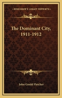The Dominant City, 1911-1912 1022122193 Book Cover