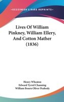 Lives Of William Pinkney, William Ellery, And Cotton Mather 1019118385 Book Cover