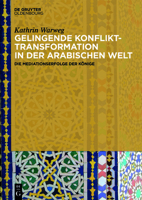 Gelingende Konflikttransformation in Der Arabischen Welt: Die Mediationserfolge Der Konige 3110478838 Book Cover