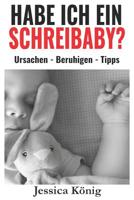 Habe ich ein Schreibaby? - Ursachen - Beruhigen - Tipps 1797616439 Book Cover