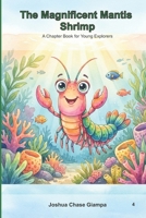 The Magnificent Mantis Shrimp: A Chapter Book for Young Explorers B0GMX84RMW Book Cover