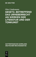 Gesetz, Betreffend Das Urheberrecht an Werken Der Literatur Und Der Tonkunst: Vom 19. Juni 1901 3112692357 Book Cover