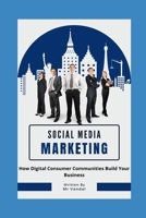 social media marketing: How Digital Consumer Communities Build Your Business B0B8RCG9HF Book Cover