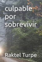 culpable por sobrevivir (Spanish Edition) B0DXQ4ZNTY Book Cover
